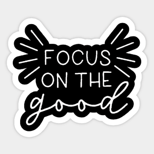 Focus On The Good , Motivational , Inspirational , Positive Outfits, Good Vibe Shirts, Inspirational Sticker